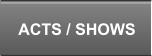 ACTS / SHOWS